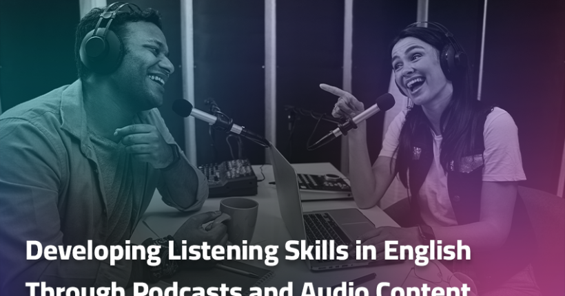 Developing Listening Skills in English Through Podcasts and Audio Content