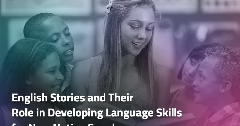 English Stories and Their Role in Developing Language Skills for Non-Native Speakers